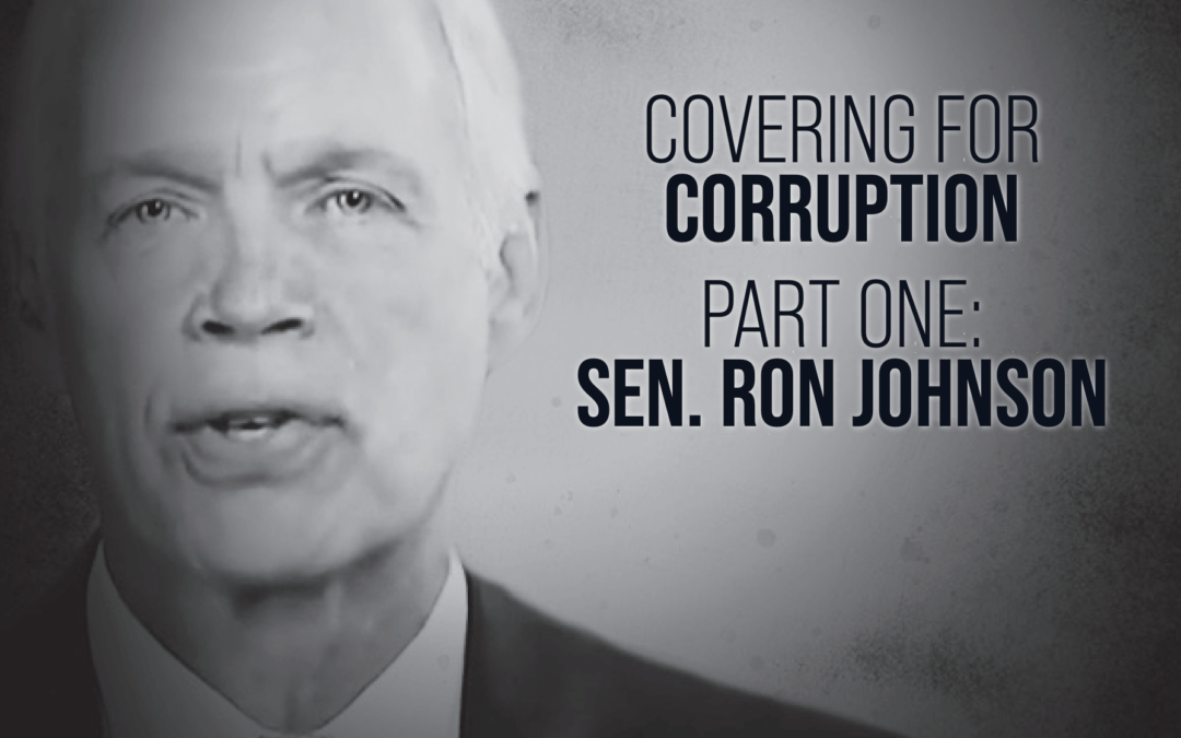 Covering for Corruption Part One: Senator Ron Johnson
